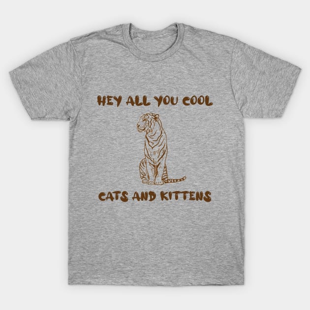 Hey All You Cool Cats And Kittens, Big Cat Rescue T-Shirt by AMRIART